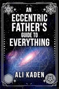 An Eccentric Father's Guide to Everything